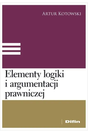 Elementy logiki i argumentacji prawniczej - Artur Kotowski