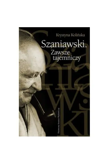 Szaniawski. Zawsze tajemniczy - Krystyna Koli�ska