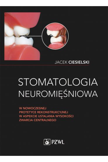 Stomatologia neuromięśniowa w nowoczesnej protetyce rekonstrukcyjnej w aspekcie ustalania wysokości zwarcia centralnego