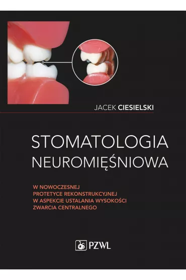Stomatologia neuromi�niowa w nowoczesnej protetyce rekonstrukcyjnej w aspekcie ustalania wysoko�ci - Jacek  Ciesielski
