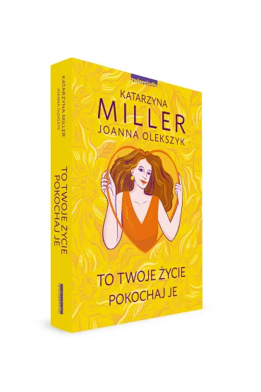 To Twoje �ycie, pokochaj je - Joanna Olekszyk, Katarzyna Miller