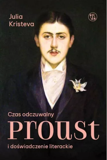 Czas odczuwalny. Proust i do�wiadczenie literackie - Julia Kristeva