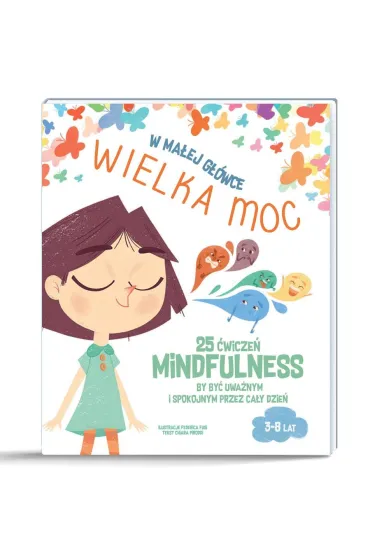 W ma�ej g��wce WIELKA MOC. 25 �wicze� MINDFULNESS by by� uwa�nym i spokojnym przez ca�y dzie�. - Chiara Piroddi