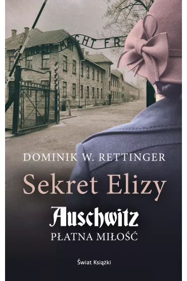eBook Sekret Elizy. Auschwitz - p�atna mi�o�� mobi epub - Dominik  Wieczorkowski-Rettinger
