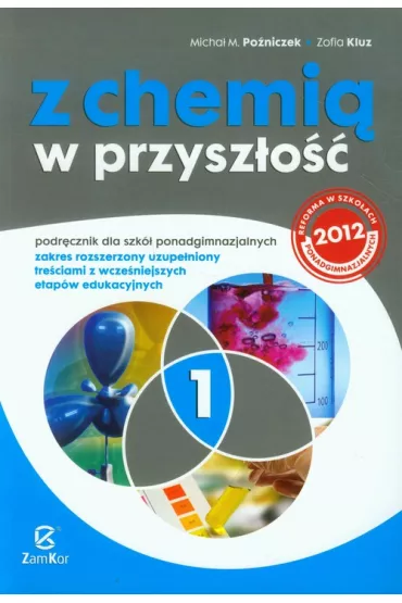 Z chemi� w przysz�o�� 1. Podr�cznik dla szk� ponadgimnazjalnych. Zakres rozszerzony uzupe�niony tre�ciami z wcze�niejszych etap�w edukacyjnych - Micha� Po�niczek, Zofia Kluz