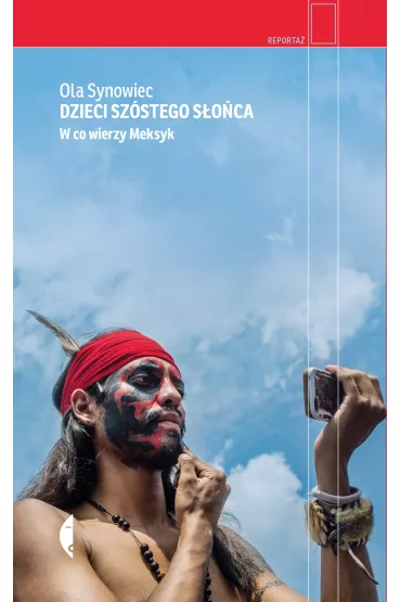 Dzieci Sz�stego S�o�ca. W co wierzy Meksyk - Ola  Synowiec