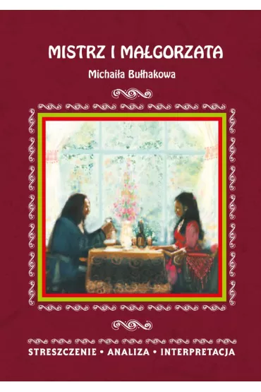 eBook Mistrz i Ma�gorzata Michai�a Bu�hakowa. Streszczenie, analiza, interpretacja pdf - Ilona Kulik