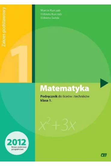 Matematyka. Podr�cznik do 1 klasy liceum i technikum. Zakres podstawowy. Nowa Podstawa Programowa - El�bieta Kurczab, El�bieta �wida, Marcin Kurczab