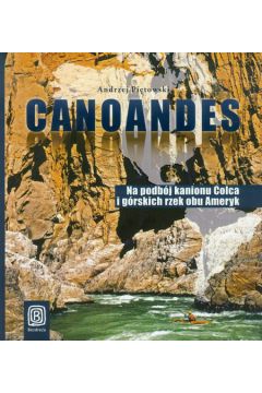 Canoandes na podbj kanionu colca i grskich rzek obu ameryk