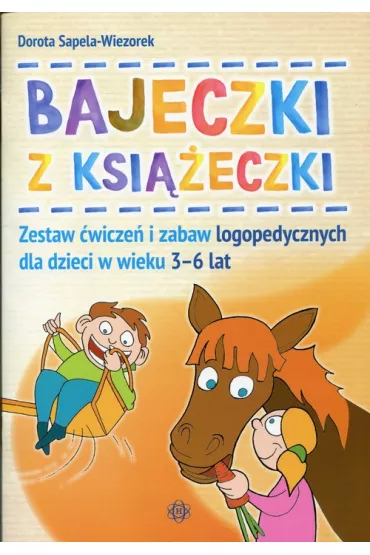 Bajeczki z ksi��eczki Zestaw �wicze� i zabaw logopedycznych dla dzieci w wieku 3&ndash;6 lat - Dorota Sapela-Wiezorek