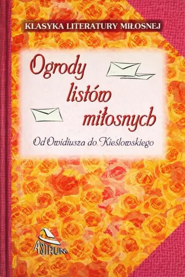 Ogrody list�w mi�osnych. Od Owidiusza do Kie�lowskiego - Marlena Krzy�ostaniak