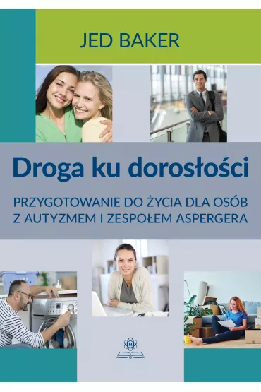Droga ku doros�o�ci Przygotowanie do �ycia dla os�b z autyzmem i zespo�em aspergera - Jed Baker