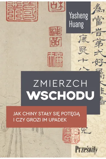 Zmierzch Wschodu. Jak Chiny sta�y si� pot�g� i czy grozi im upadek - Yasheng Huang