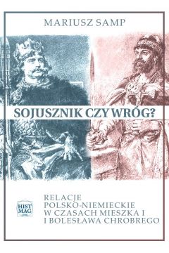 eBook Sojusznik czy wrg? Relacje polsko-niemieckie w czasach Mieszka I i Bolesawa Chrobrego pdf mobi epub