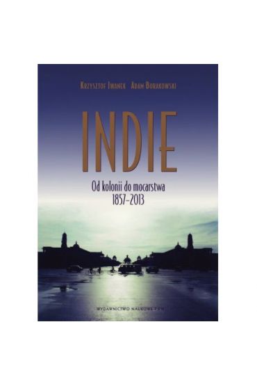 Indie. Od kolonii do mocarstwa 1857–2013