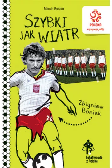 PZPN. Bohaterowie z boiska. Zbigniew Boniek. Szybki jak wiatr * * - Marcin Ros�o�