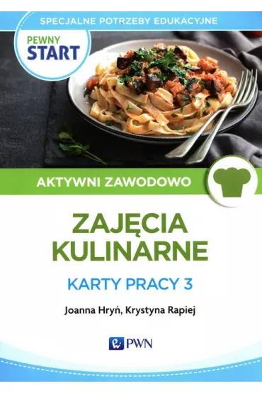 Pewny start. Aktywni zawodowo. Zaj�cia kulinarne. Karty pracy 3 - Joanna Hry�, Krystyna  Rapiej