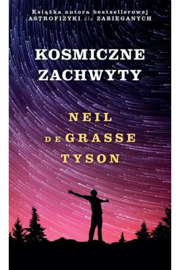 Kosmiczne zachwyty - Neil deGrasse Tyson