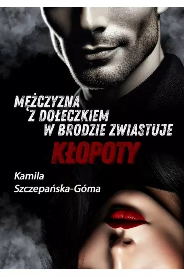 M�czyzna z do�eczkiem w brodzie zwiastuje k�opoty - Kamila  Szczepa�ska-G�rna