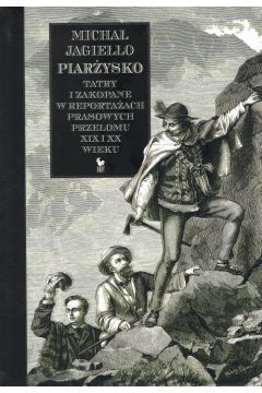 Piarysko. Tatry i Zakopane w reportaach prasowych przeomu XIX i XX wieku
