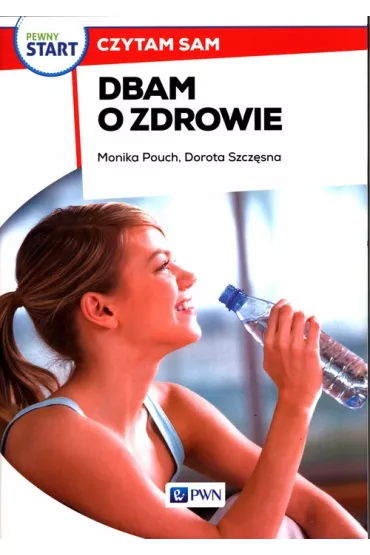 Pewny start. Czytam sam. Dbam o zdrowie - Monika Pouch, Dorota Szcz�sna