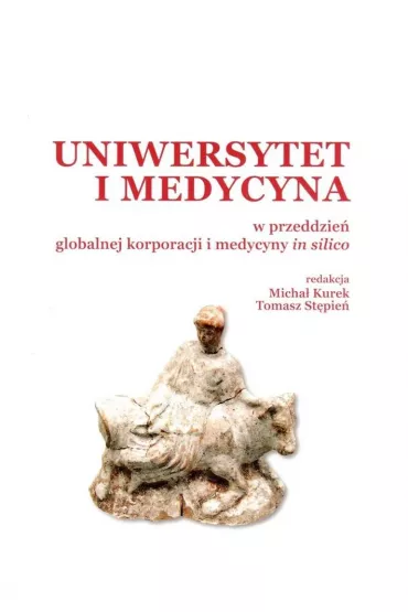 Uniwersytet i medycyna w przeddzie� globalnej korporacji i medycyny in silico