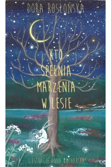 Kto spe�nia marzenia w lesie - Dora Ros�o�ska