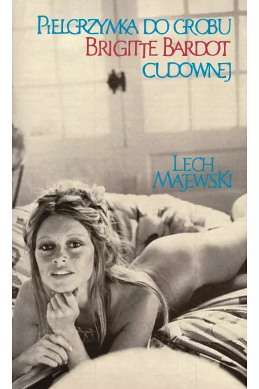 Pielgrzymka do grobu Brigitte Bardot cudownej - Lech Majewski