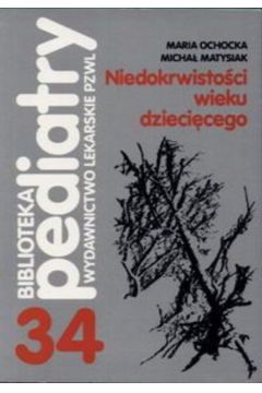 Niedokrwisto�� wieku dzieci�cego - Ochocka Maria, Matysiak Micha� - Maria Ochocka, Micha� Matysiak