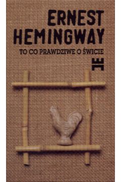To co prawdziwe o �wicie - Hemingway Ernest