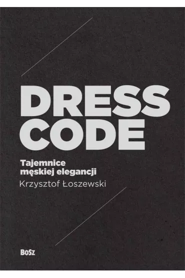 Dress code tajemnice m�skiej elegancji - Jerzy Malinowski, Krzysztof �oszewski