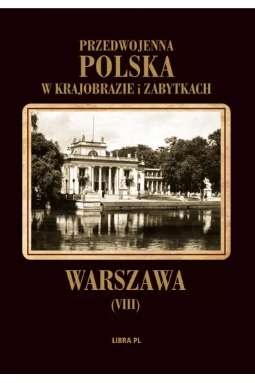 Przedwojenna Polska w krajobrazie i zabytkach. Tom 8. Warszawa - Alfred Lauterbach