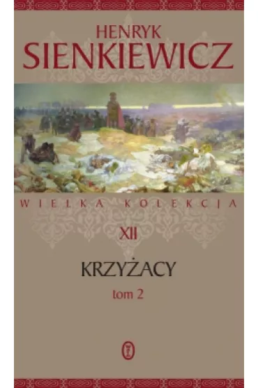 Krzy�acy. Cz�� 2. Wielka kolekcja dzie� Henryka Sienkiewicza. Tom 12 - Henryk Sienkiewicz