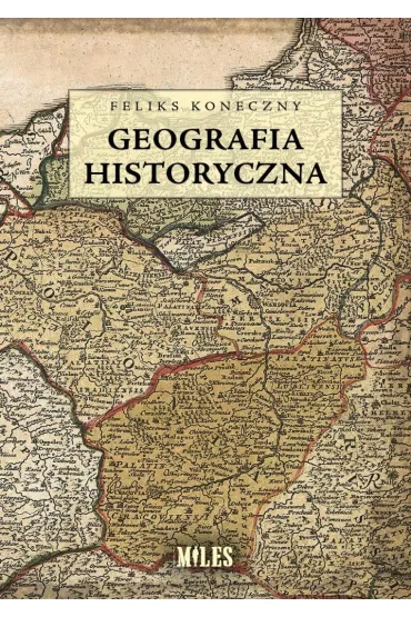 Geografia historyczna - Feliks Koneczny