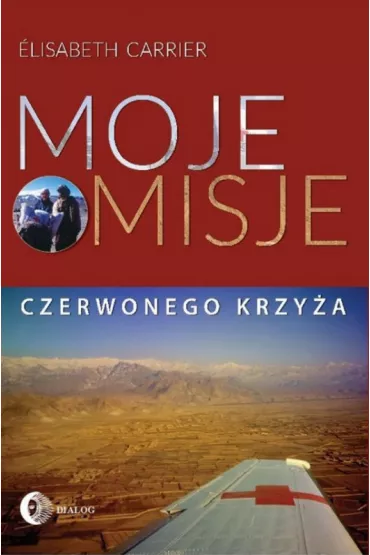 Moje misje Czerwonego Krzy�a - Elisabeth Carrier