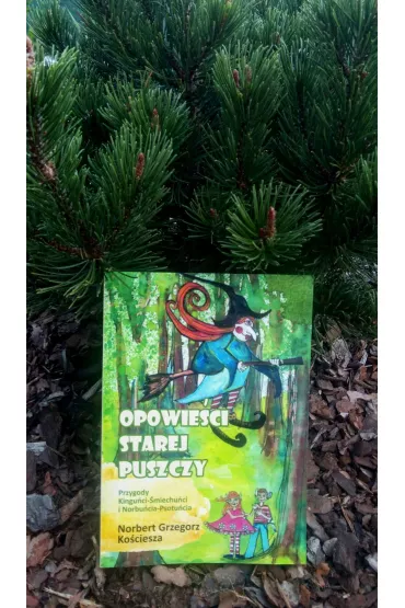 Opowie�ci Starej Puszczy. Przygody Kingu�ci- �miechu�ci i Norbu�cia- Psotu�cia - Norbert Grzegorz Ko�ciesza