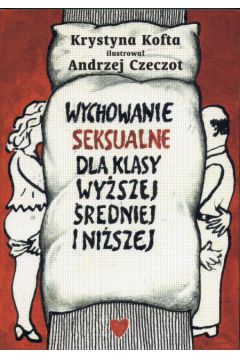 Wychowanie seksualne dla klasy wy�szej, �redniej i ni�szej - Kofta Krystyna