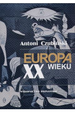 Europa XX wieku - zarys historii politycznej - Czubi�ski Antoni - Antoni Czubi�ski