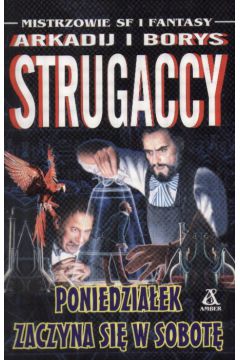 Poniedzia�ek zaczyna si� w sobot� - Strugaccy Arkadij i Borys - Strugaccy Arkadij i Borys