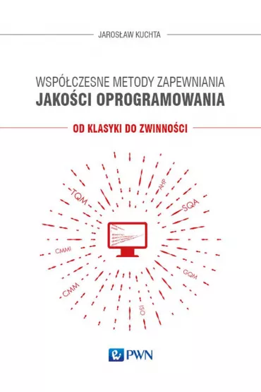 Wsp�czesne metody zapewniania jako�ci oprogramowania. Od klasyki do zwinno�ci - Jaros�aw  Kuchta