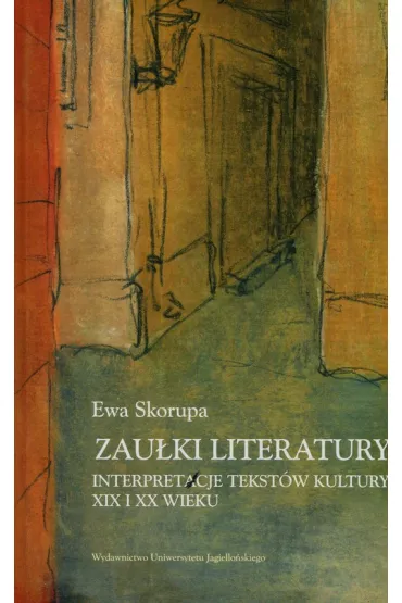 Zau�ki literatury. Interpretacje tekst�w kultury XIX i XX wieku - Ewa Skorupa
