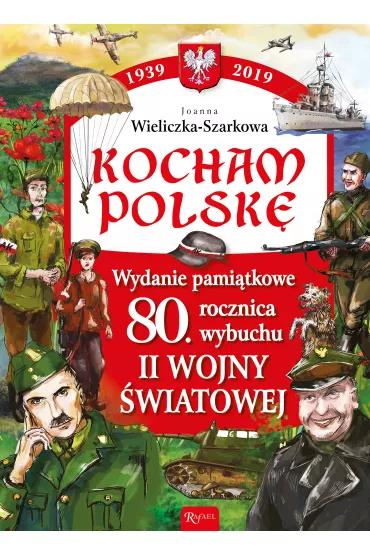 Kocham Polsk�. Wydanie pami�tkowe. 80 rocznica wybuchu II wojny �wiatowej - Joanna Szarek