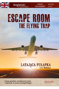 EDGARD. Angielski. Escape Room. The Flying Trap. Powieść dla młodzieży z ćwiczeniami