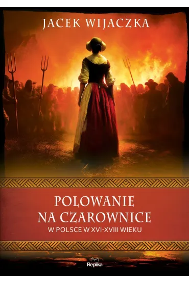 Polowanie na czarownice w Polsce w XVI–XVIII wieku - Jacek Wijaczka