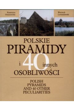 Polskie piramidy i 40 innych osobliwo�ci - Ostaszewska Katarzyna i inni - Ostaszewska Katarzyna i inni