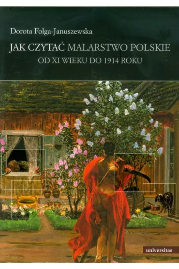 Jak czyta� malarstwo polskie. Od XI wieku do 1914 - Dorota Folga-Januszewska