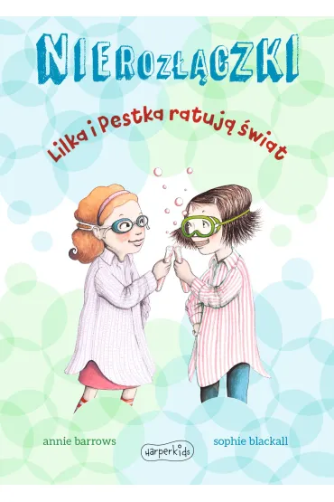 Lilka i Pestka ratuj� �wiat. Nieroz��czki - Annie Barrows