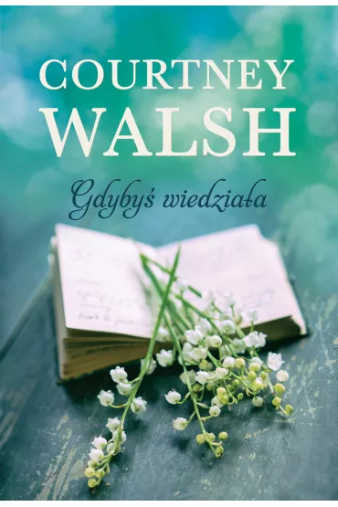 Gdyby� wiedzia�a - Courtney Walsh