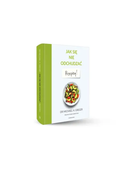 Jak si� nie odchudza�. Przepisy - Michael Greger, Robin  Robertson