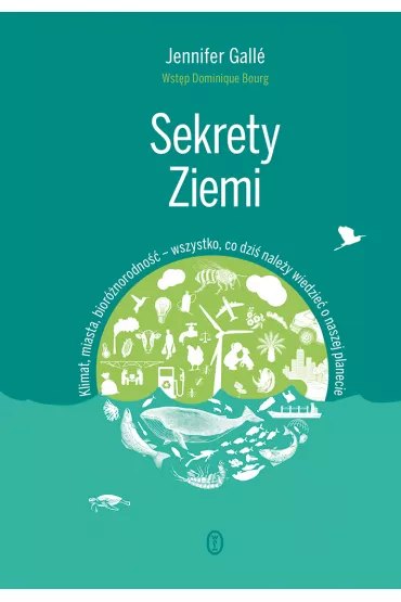 Sekrety Ziemi. Klimat, miasta, bior�norodno�� - wszystko, co dzi� nale�y wiedzie� o naszej planecie - Jennifer Gall�